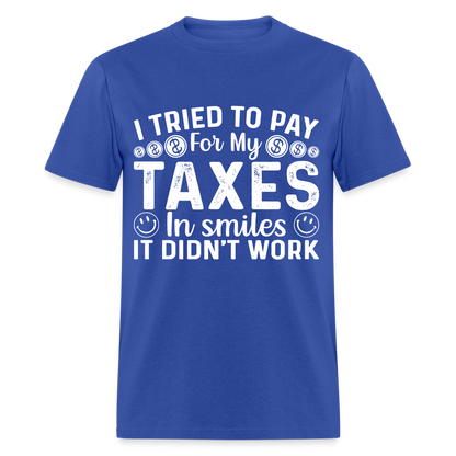 I Tried To Pay for my Taxes in Smiles T-Shirt - royal blue