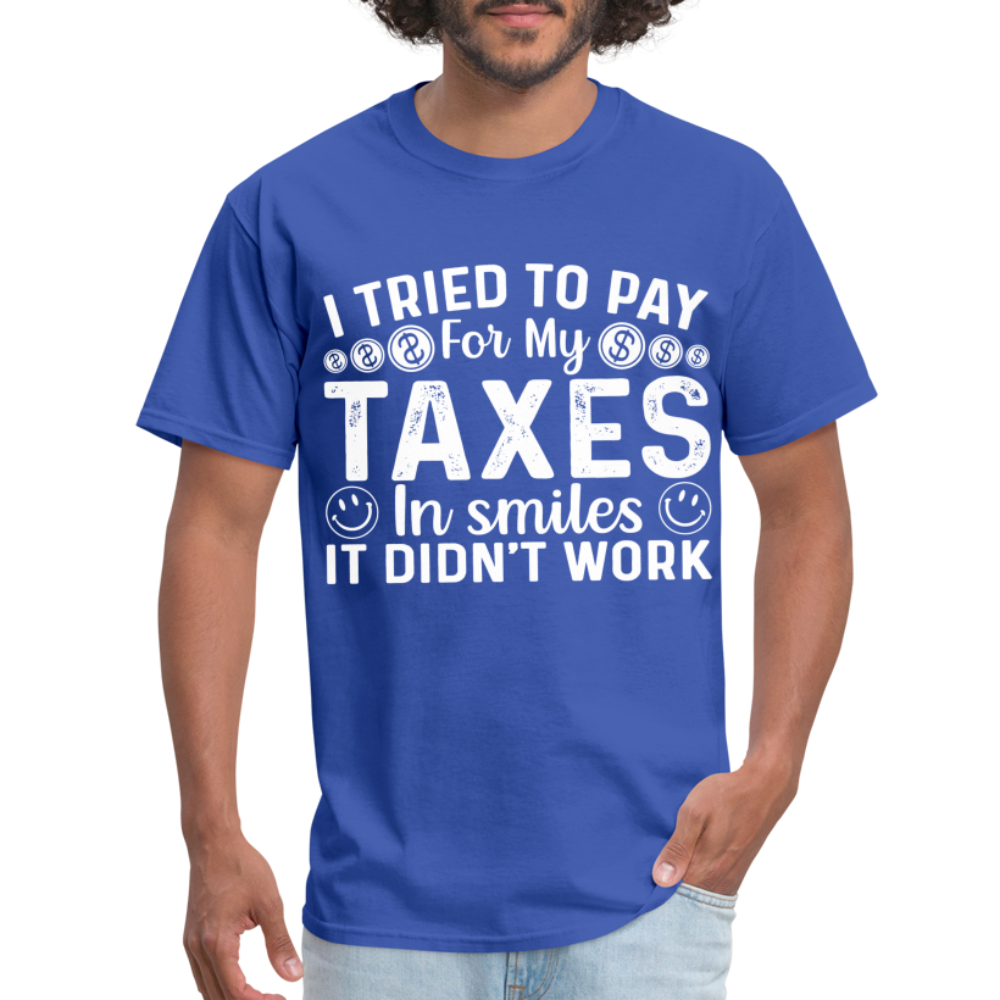 I Tried To Pay for my Taxes in Smiles T-Shirt - royal blue