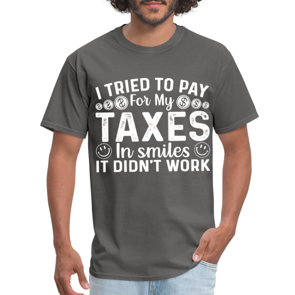 I Tried To Pay for my Taxes in Smiles T-Shirt - charcoal