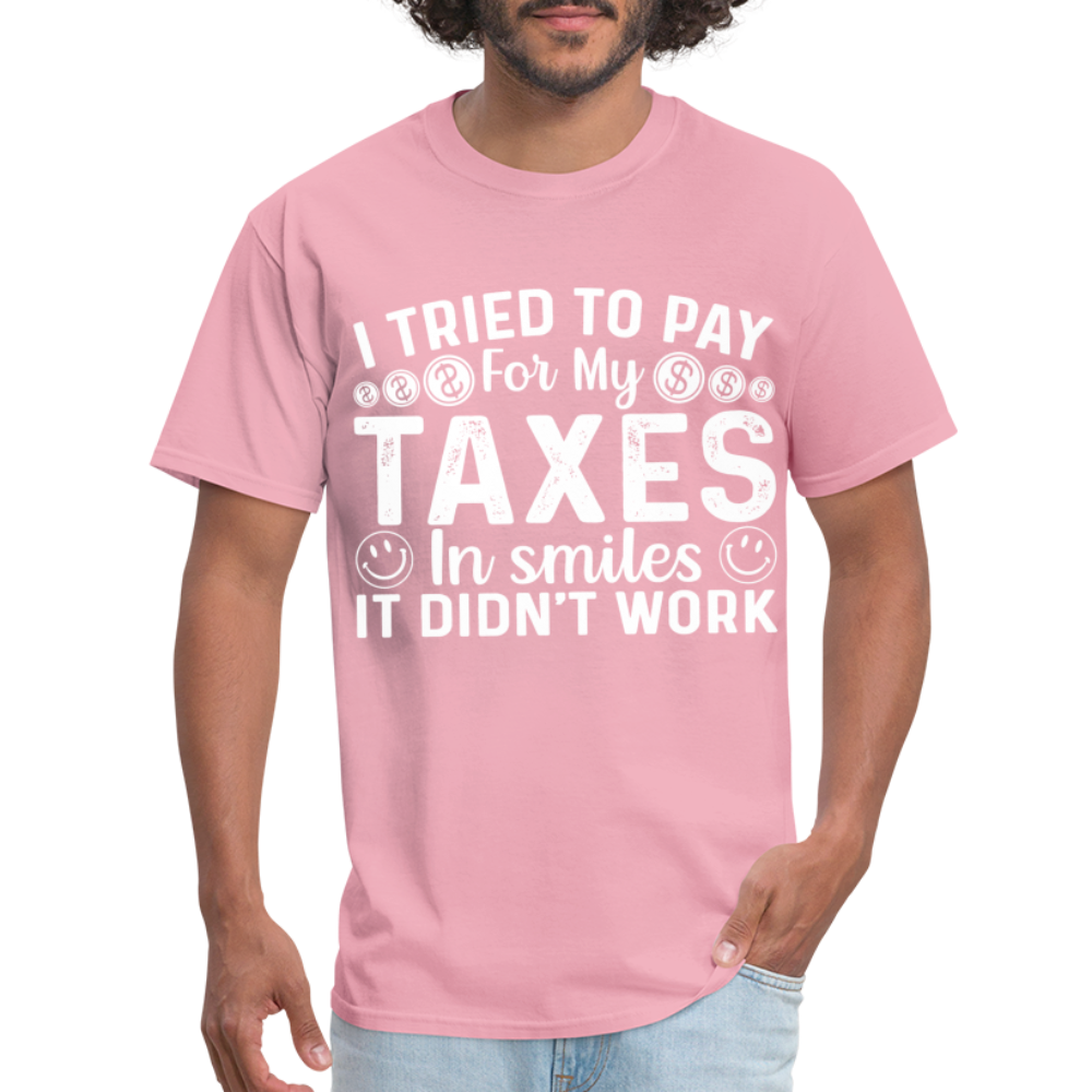 I Tried To Pay for my Taxes in Smiles T-Shirt - pink
