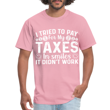 I Tried To Pay for my Taxes in Smiles T-Shirt - pink