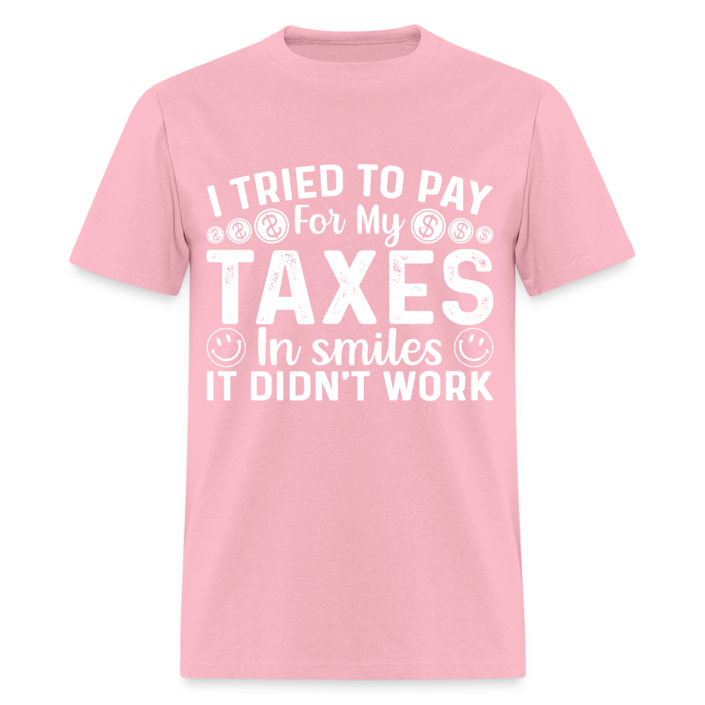 I Tried To Pay for my Taxes in Smiles T-Shirt - pink