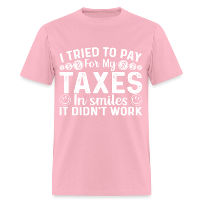 I Tried To Pay for my Taxes in Smiles T-Shirt - pink