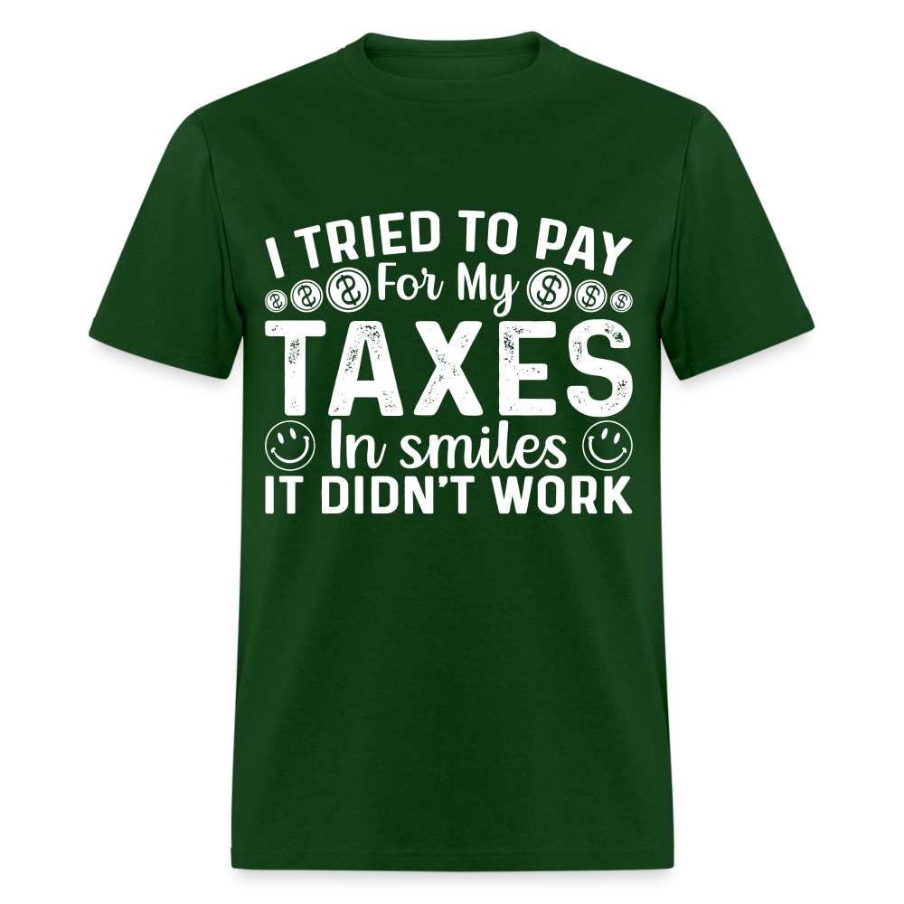 I Tried To Pay for my Taxes in Smiles T-Shirt - forest green