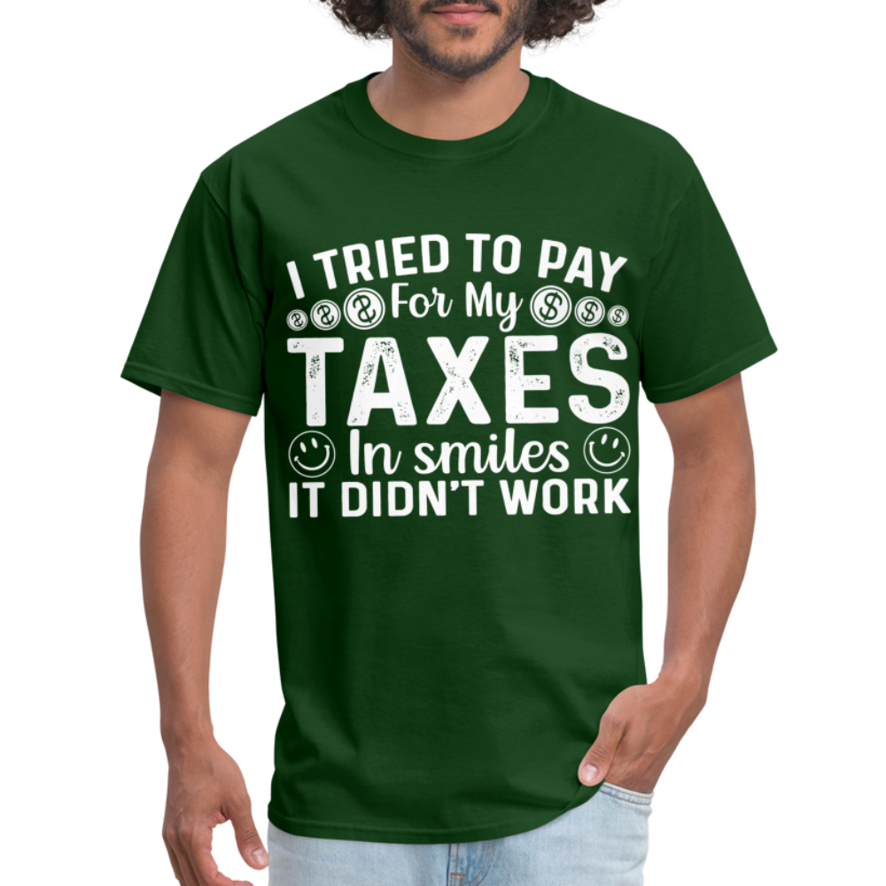 I Tried To Pay for my Taxes in Smiles T-Shirt - forest green