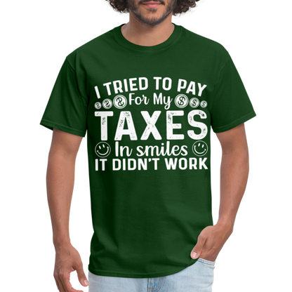 I Tried To Pay for my Taxes in Smiles T-Shirt - forest green
