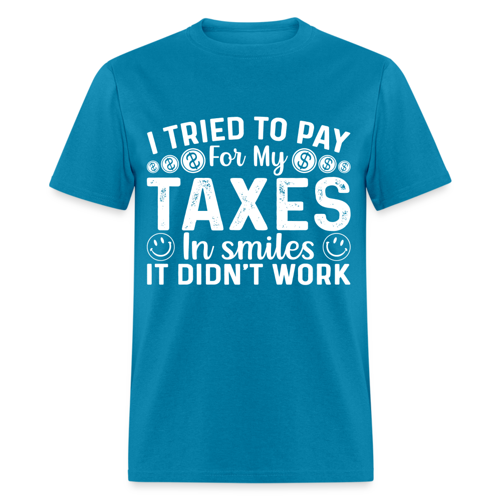 I Tried To Pay for my Taxes in Smiles T-Shirt - turquoise