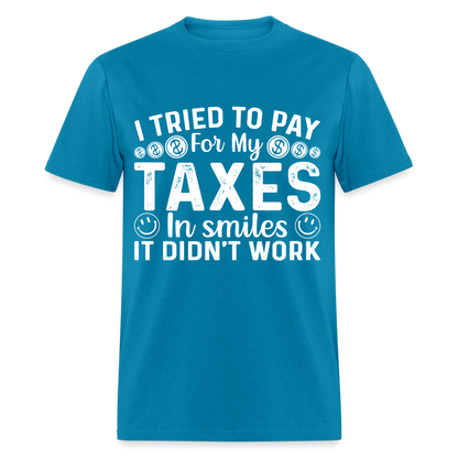 I Tried To Pay for my Taxes in Smiles T-Shirt - turquoise