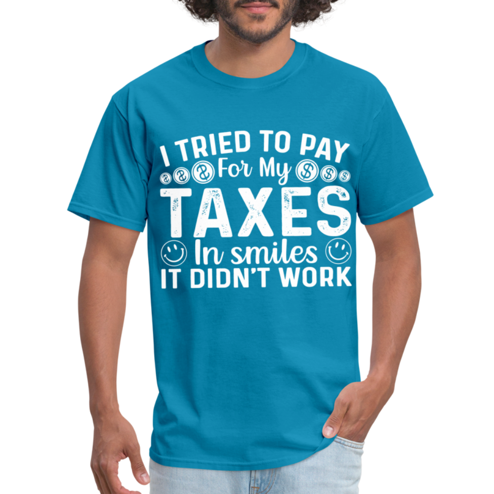 I Tried To Pay for my Taxes in Smiles T-Shirt - turquoise