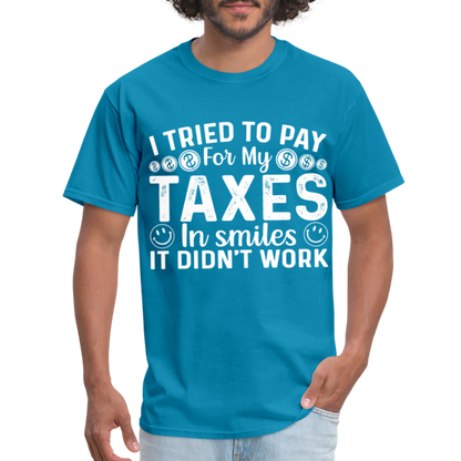 I Tried To Pay for my Taxes in Smiles T-Shirt - turquoise