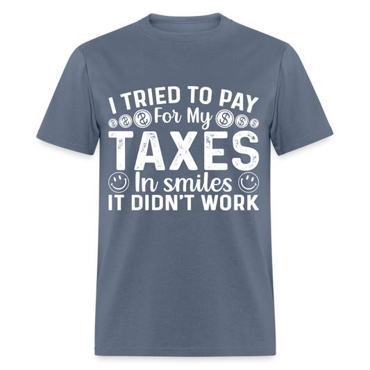 I Tried To Pay for my Taxes in Smiles T-Shirt - denim