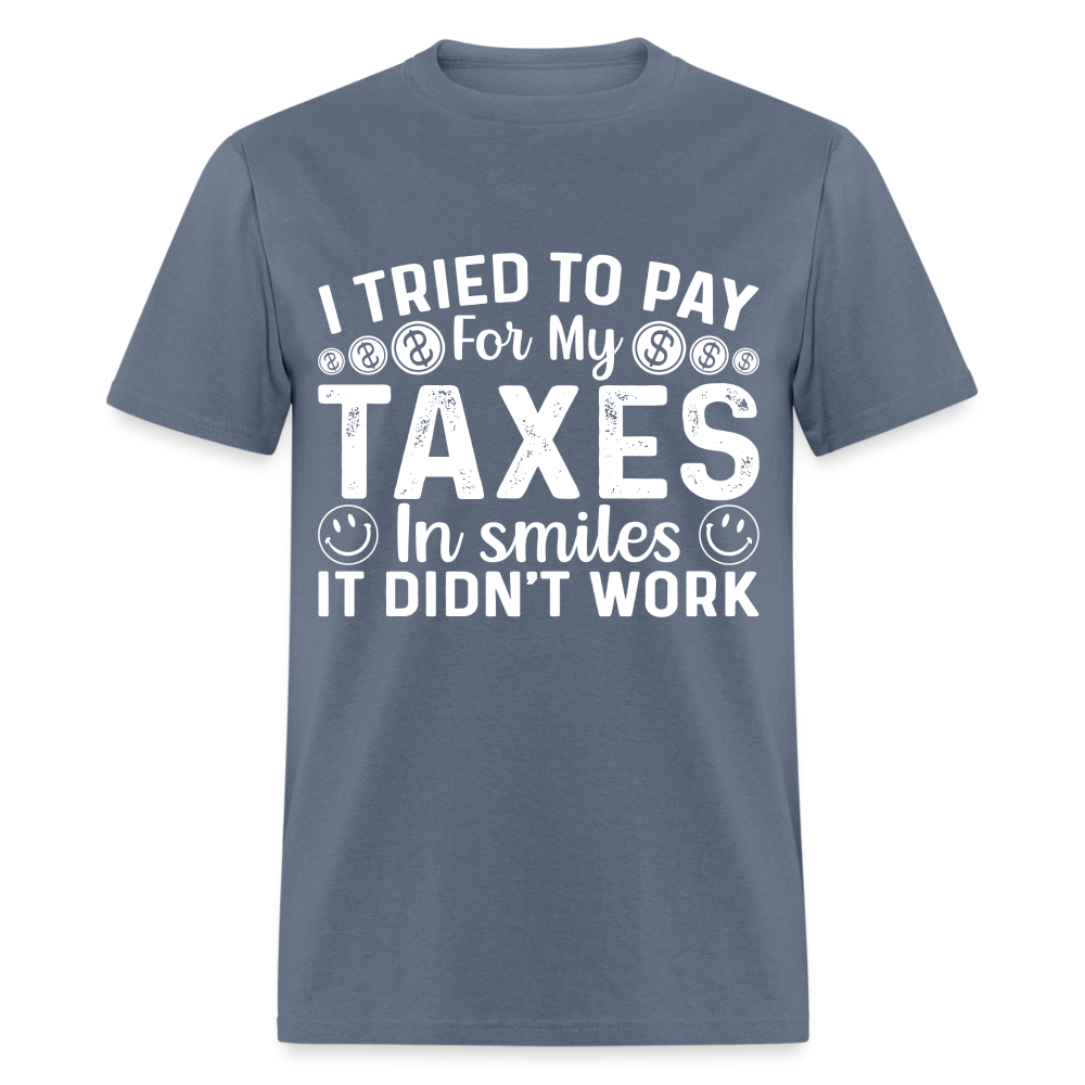 I Tried To Pay for my Taxes in Smiles T-Shirt - denim