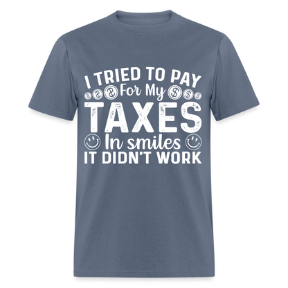 I Tried To Pay for my Taxes in Smiles T-Shirt - denim