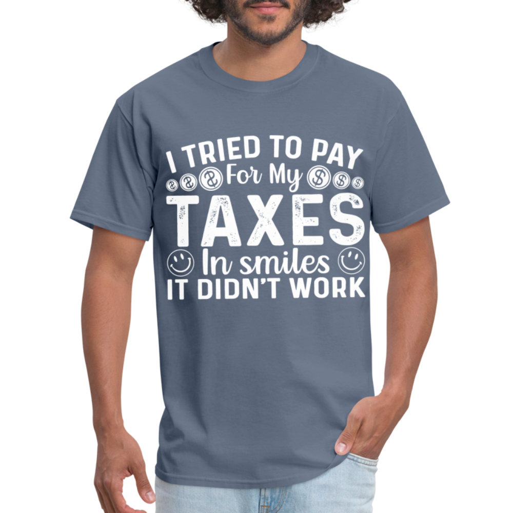 I Tried To Pay for my Taxes in Smiles T-Shirt - denim