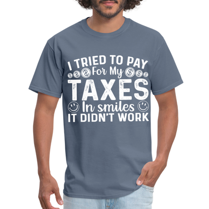 I Tried To Pay for my Taxes in Smiles T-Shirt - denim