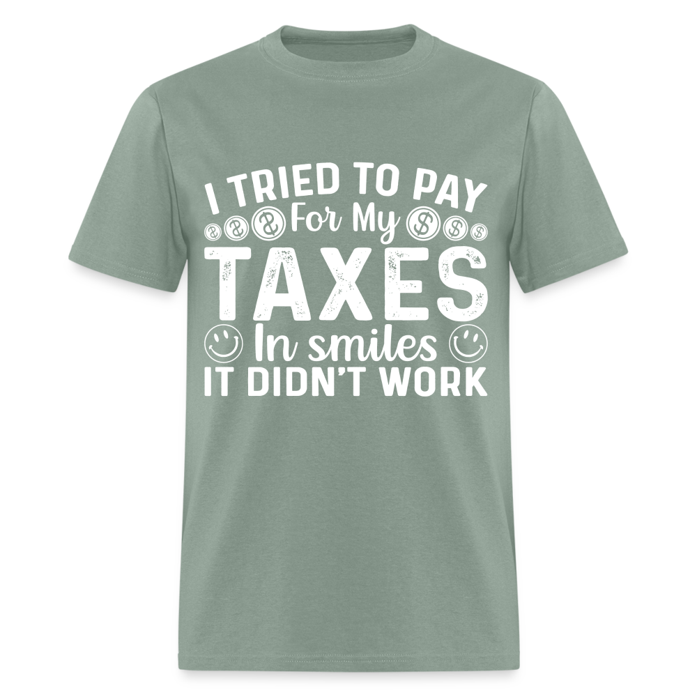 I Tried To Pay for my Taxes in Smiles T-Shirt - sage