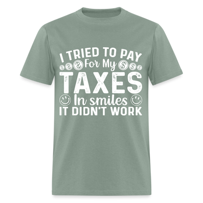 I Tried To Pay for my Taxes in Smiles T-Shirt - sage