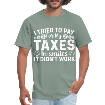 I Tried To Pay for my Taxes in Smiles T-Shirt - sage