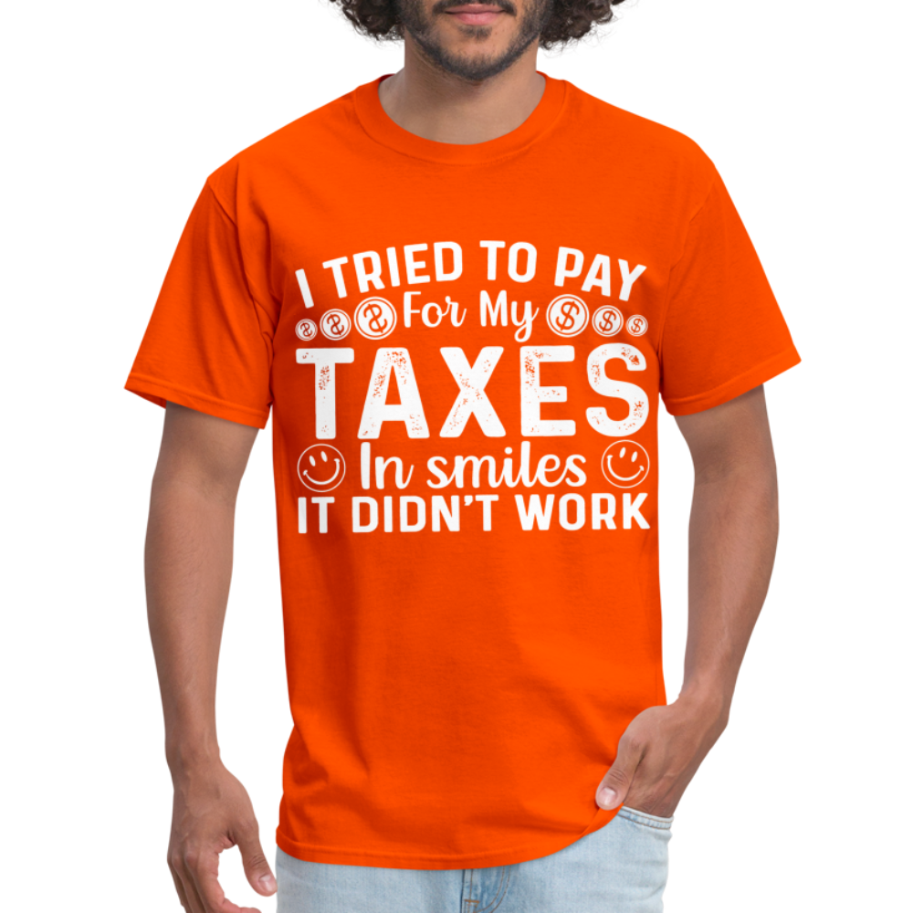 I Tried To Pay for my Taxes in Smiles T-Shirt - orange