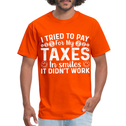 I Tried To Pay for my Taxes in Smiles T-Shirt - orange