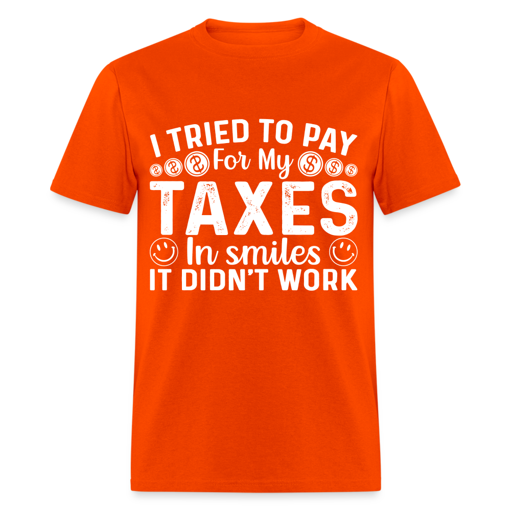 I Tried To Pay for my Taxes in Smiles T-Shirt - orange