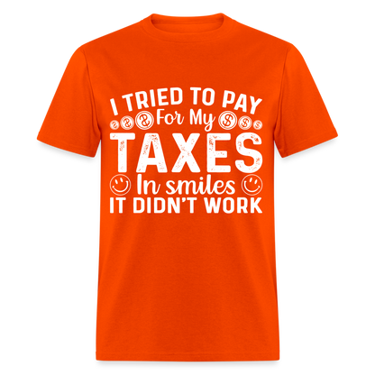 I Tried To Pay for my Taxes in Smiles T-Shirt - orange