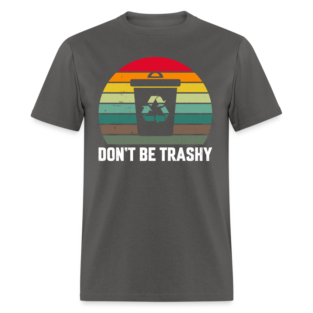 Don't Be Trashy T-Shirt (Recycle) - charcoal