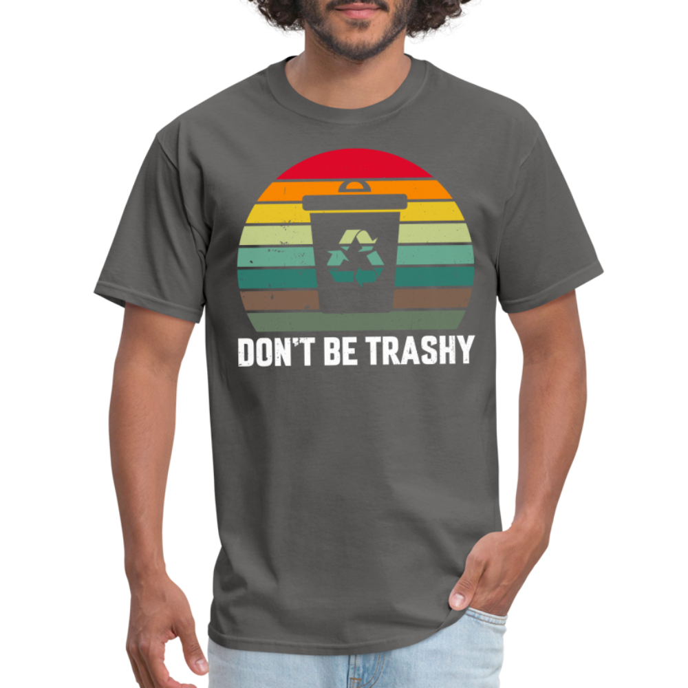 Don't Be Trashy T-Shirt (Recycle) - charcoal