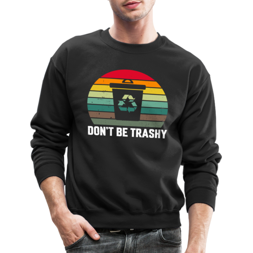 Don't Be Trashy Sweatshirt (Recycle) - black