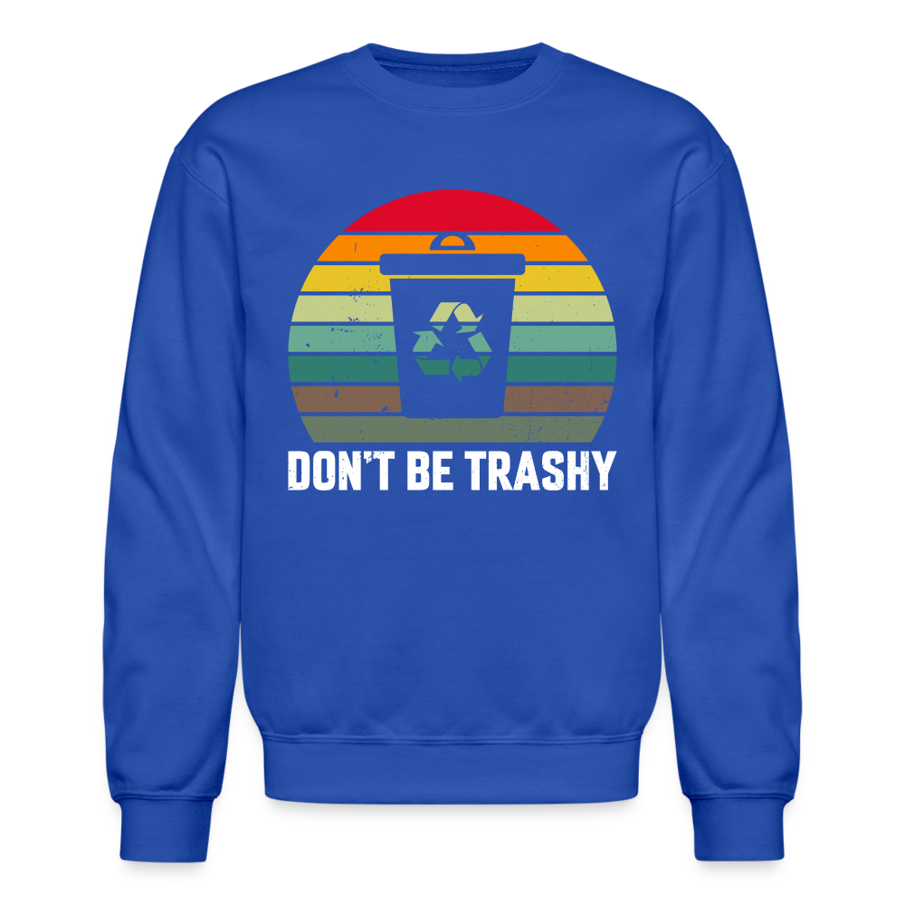 Don't Be Trashy Sweatshirt (Recycle) - royal blue
