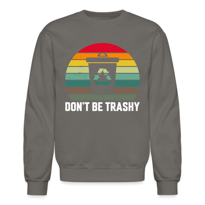 Don't Be Trashy Sweatshirt (Recycle) - asphalt gray