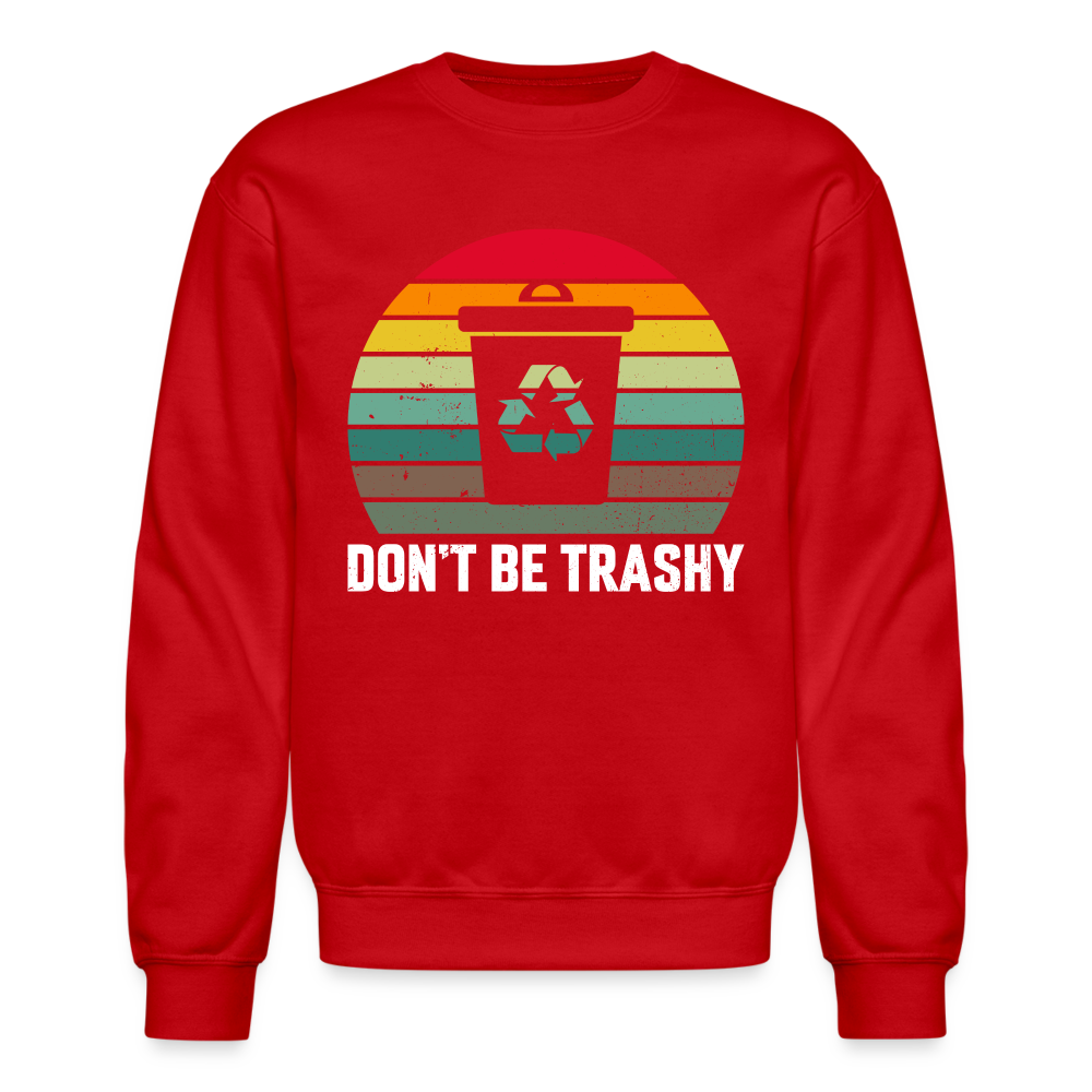 Don't Be Trashy Sweatshirt (Recycle) - red
