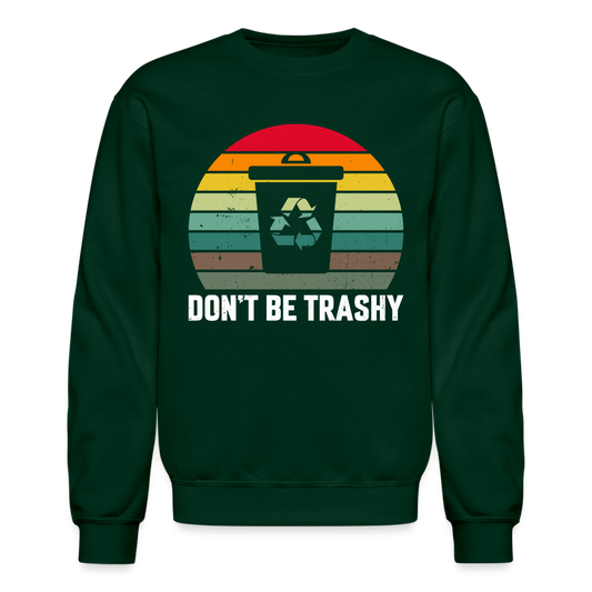 Don't Be Trashy Sweatshirt (Recycle) - forest green