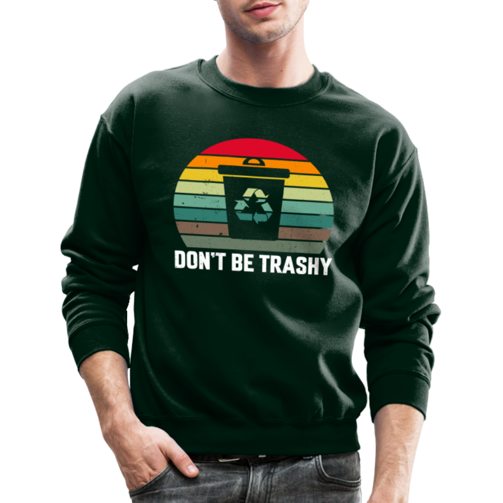 Don't Be Trashy Sweatshirt (Recycle) - forest green