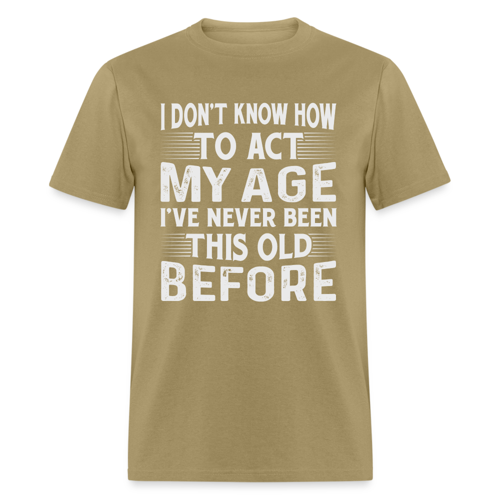 I've Never Been This Old Before T-Shirt (Birthday) - khaki