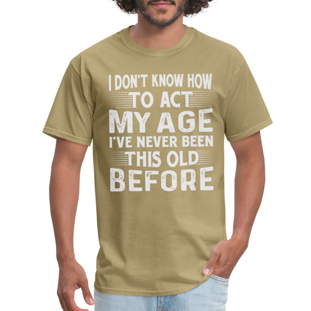 I've Never Been This Old Before T-Shirt (Birthday) - khaki