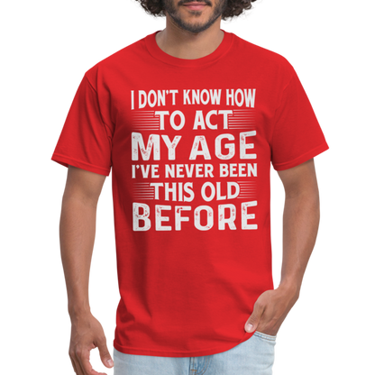 I've Never Been This Old Before T-Shirt (Birthday) - red