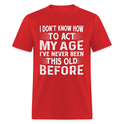 I've Never Been This Old Before T-Shirt (Birthday) - red