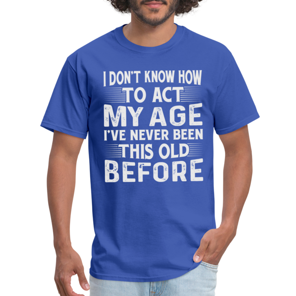 I've Never Been This Old Before T-Shirt (Birthday) - royal blue