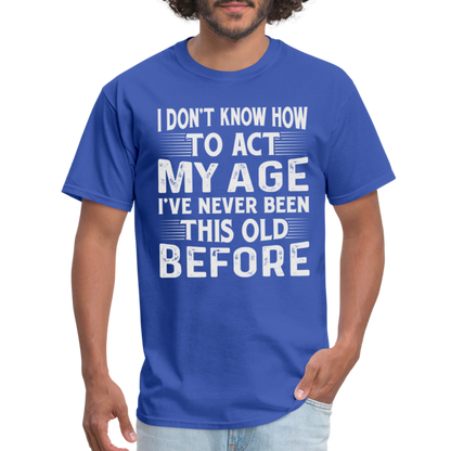 I've Never Been This Old Before T-Shirt (Birthday) - royal blue