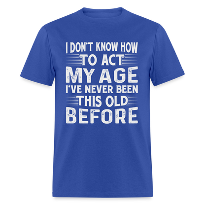 I've Never Been This Old Before T-Shirt (Birthday) - royal blue