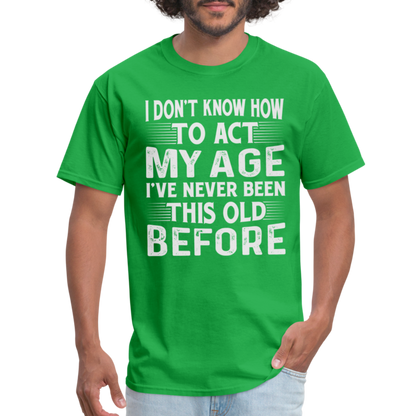 I've Never Been This Old Before T-Shirt (Birthday) - bright green