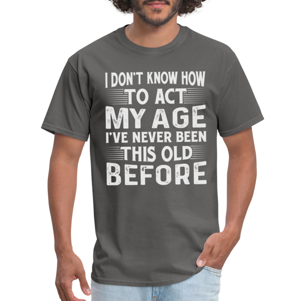 I've Never Been This Old Before T-Shirt (Birthday) - charcoal