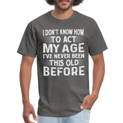 I've Never Been This Old Before T-Shirt (Birthday) - charcoal