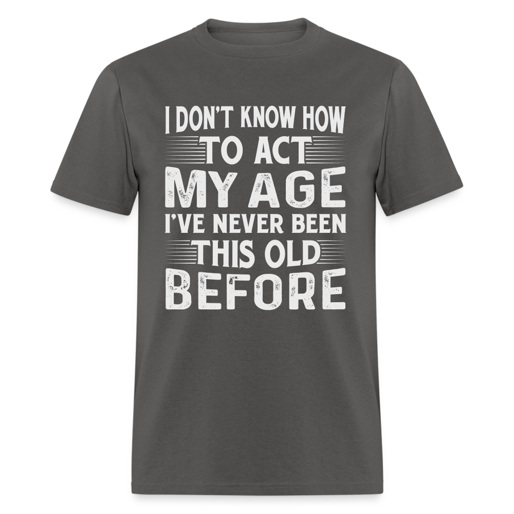 I've Never Been This Old Before T-Shirt (Birthday) - charcoal