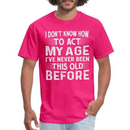 I've Never Been This Old Before T-Shirt (Birthday) - fuchsia