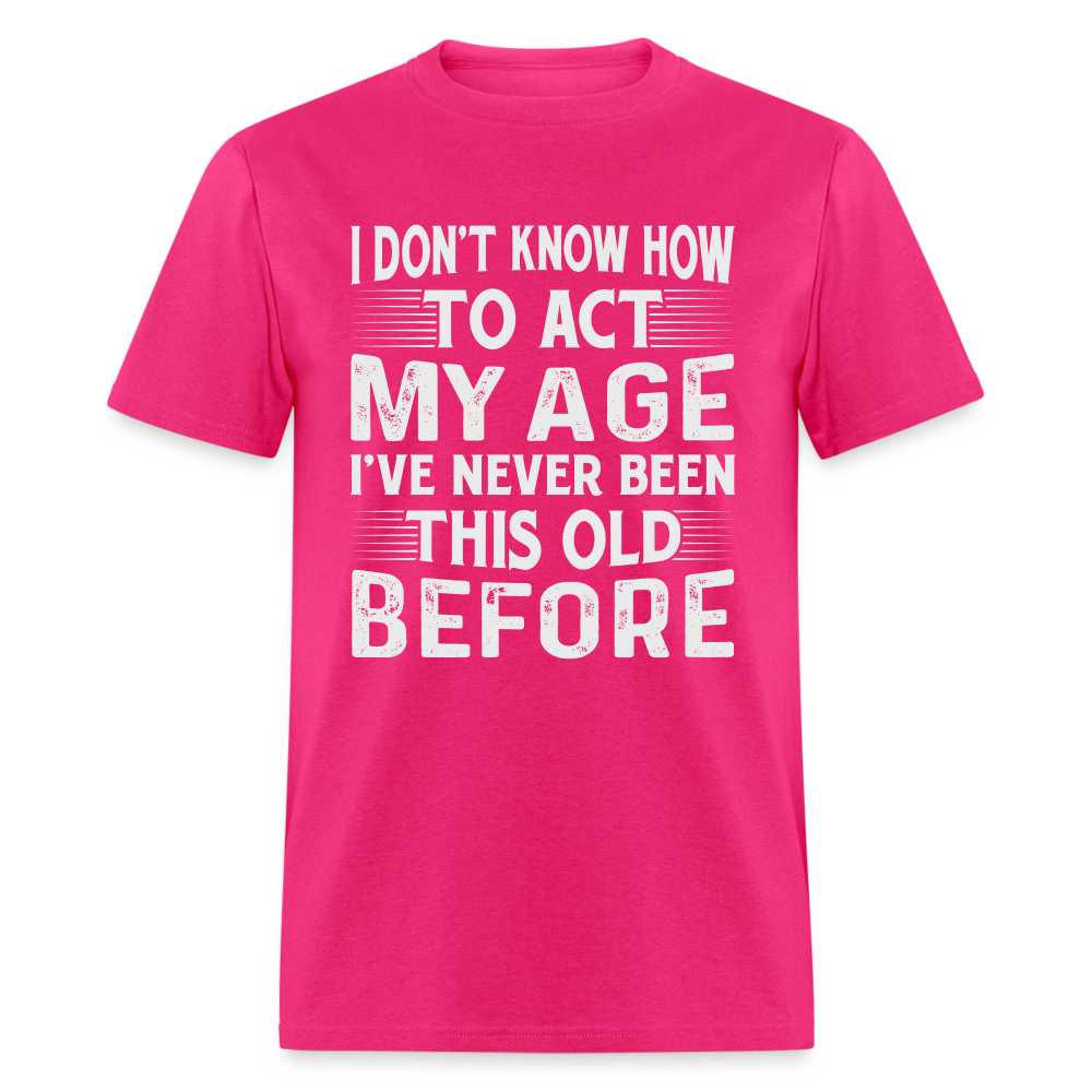 I've Never Been This Old Before T-Shirt (Birthday) - fuchsia