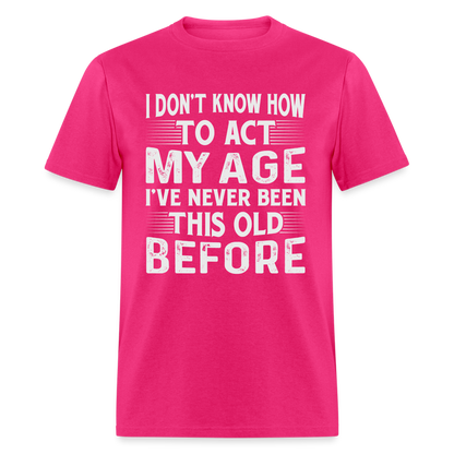 I've Never Been This Old Before T-Shirt (Birthday) - fuchsia