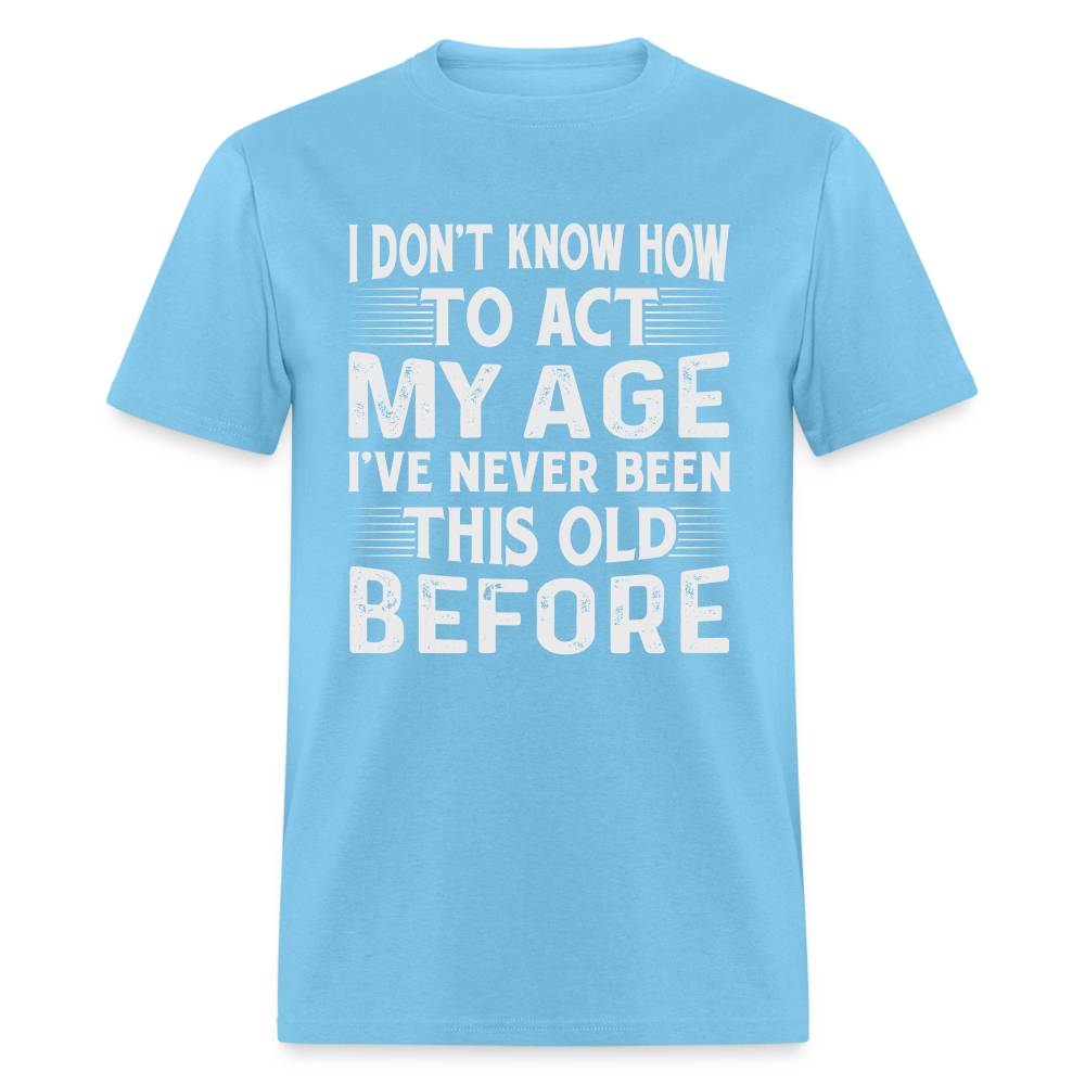 I've Never Been This Old Before T-Shirt (Birthday) - aquatic blue