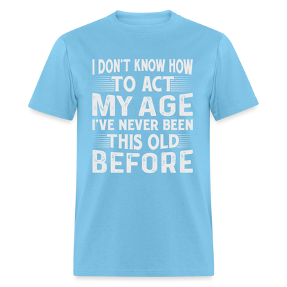 I've Never Been This Old Before T-Shirt (Birthday) - aquatic blue